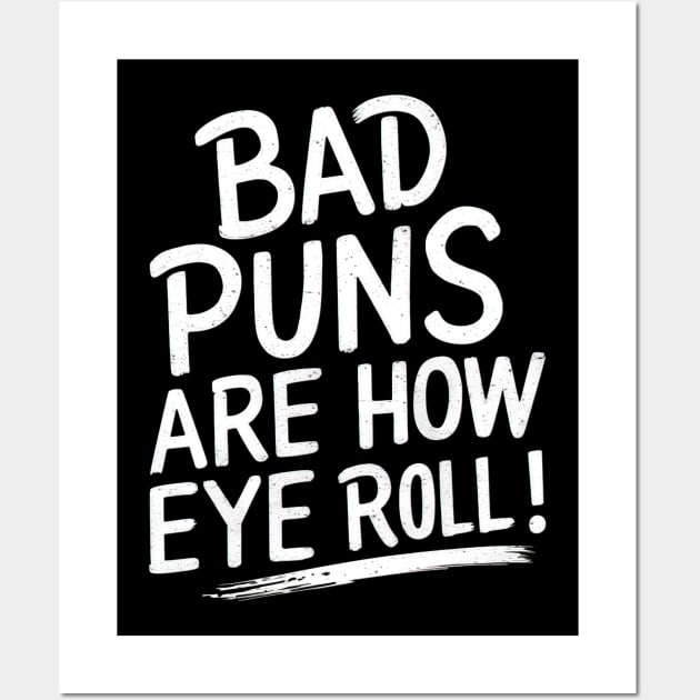 Bad puns are how eye roll Wall Art by Evgmerk